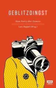 Ruppel, Lars (Hrsg.): Geblitzdingst. Slam Poetry über Demenz (Anthologie)