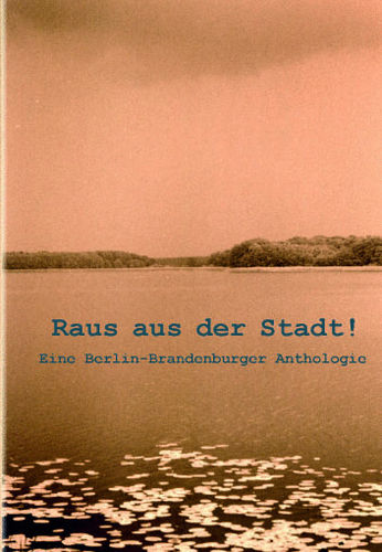 Raus aus der Stadt! Eine Berlin-Brandenburg-Anthologie