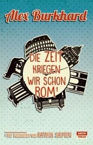 Burkhard, Alex; Salmen, Patrick: Die Zeit kriegen wir schon Rom (Reiseerzählung)
