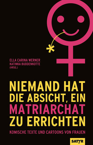 Werner, Ella Carina; Buddenkotte, Katinka (Hg): Niemand hat die Absicht ein Matriarchat zu errichten